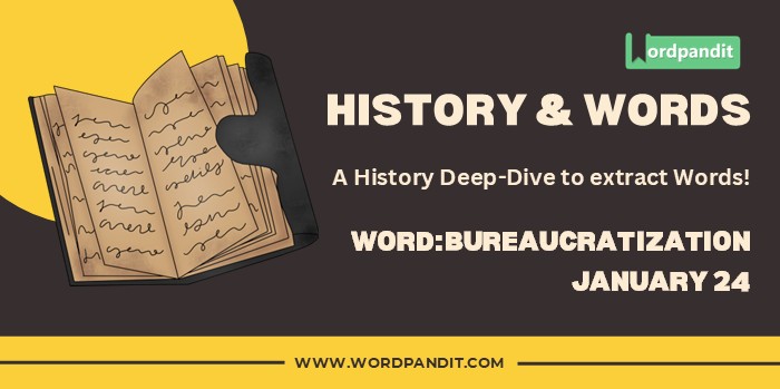 History & Words 'bureaucratization' (january 24)