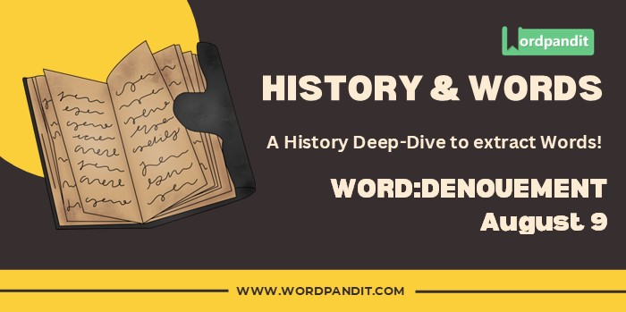 History & Word Denouement (august 9)