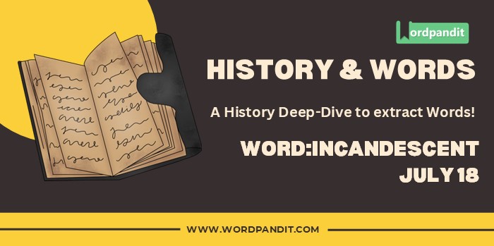 History & Word Incandescent (july 18)