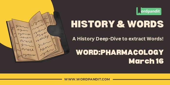 History & Words 'pharmacology' (march 16)