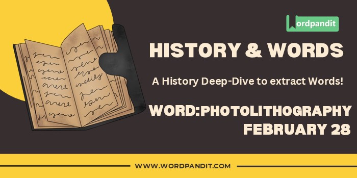 History & Words: ‘Photolithography’ (February 28)