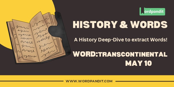 History & Words 'transcontinental' (may 10)