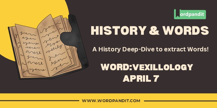 History & Words 'vexillology' (april 7)